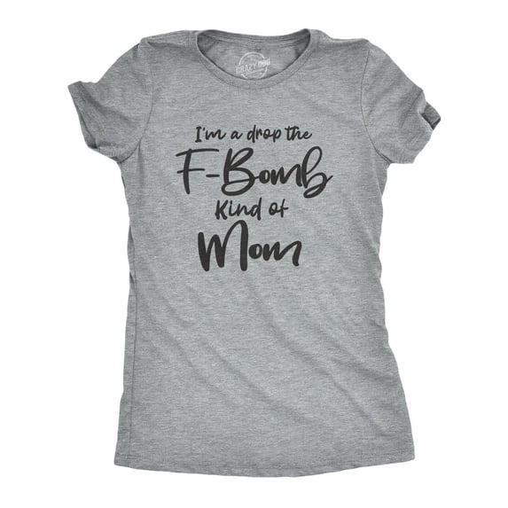 Womens I'm A Drop The F-Bomb Kind Of Mom T Shirt Funny Mothers Day Tee Womens Graphic Tees