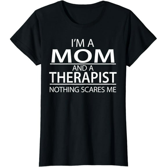 Womens I'm A Mom And A Therapist Funny T-Shirt Appreciation Gift