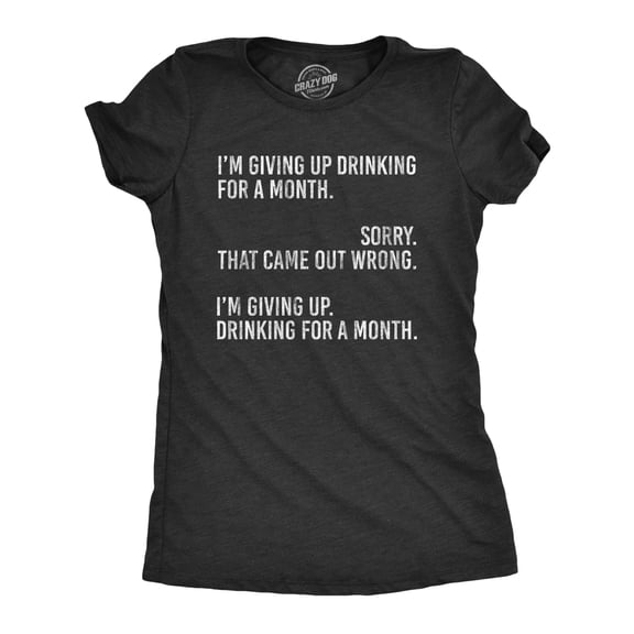 Womens I'm Giving Up Drinking for A Month T Shirt Funny Sober Sarcastic Party Tee Womens Graphic Tees