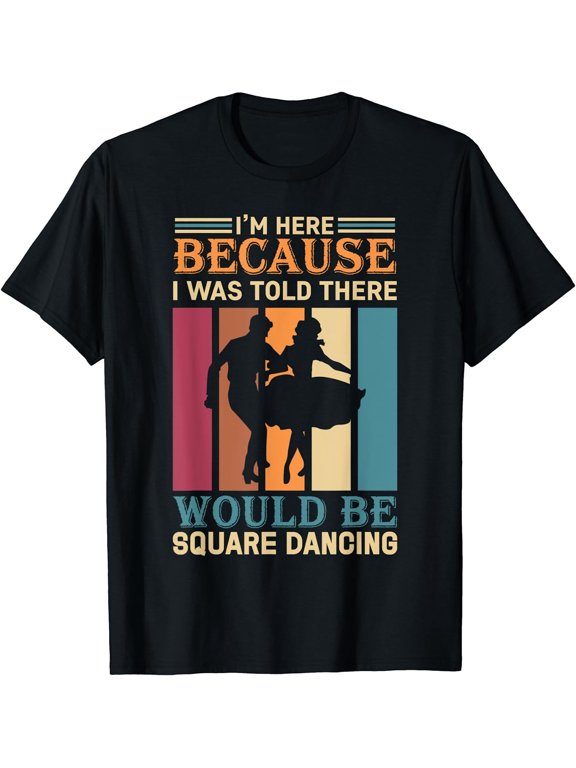 Womens I'm Here Because I Was Told There Would Be Square Dancing T-Shirt Black 2X-Large
