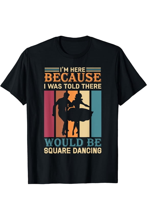 Womens I'm Here Because I Was Told There Would Be Square Dancing T-Shirt Black Large
