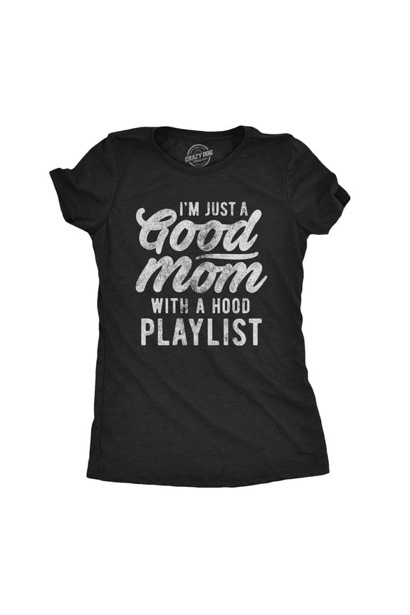 Womens I'm Just A Good Mom With A Hood Playlist T Shirt Funny Rap Mothers Day Tee Womens Graphic Tees