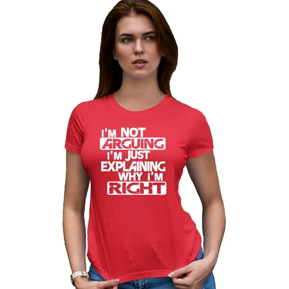 Womens I'm Not Arguing I'm Just Explaining Why I'm Right Deluxe Soft T-Shirt
