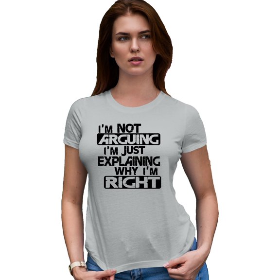 Womens I'm Not Arguing I'm Just Explaining Why I'm Right Deluxe Soft T-Shirt