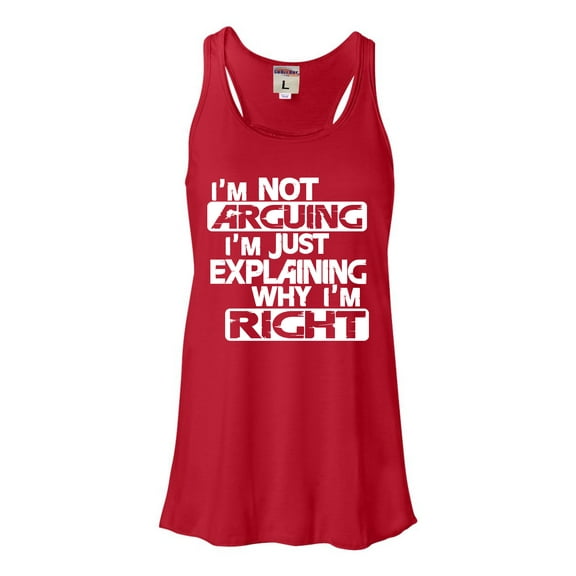 Womens I'm Not Arguing I'm Just Explaining Why I'm Right Flowy Racerback Tank Top T-Shirt