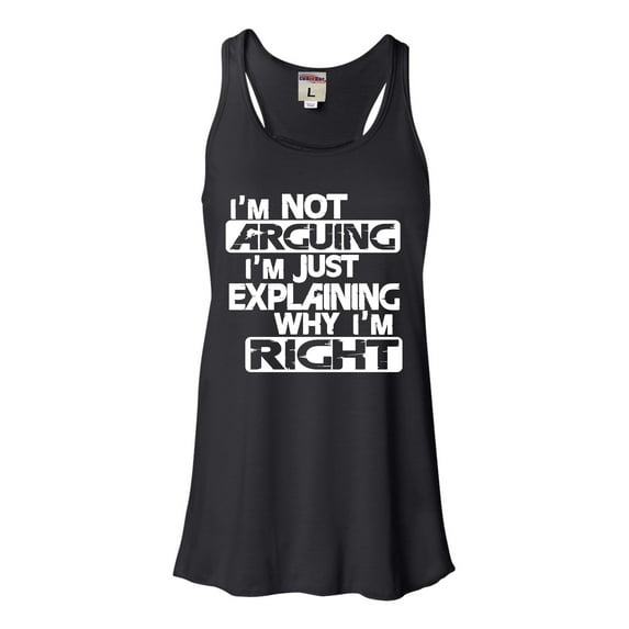 Womens I'm Not Arguing I'm Just Explaining Why I'm Right Flowy Racerback Tank Top T-Shirt