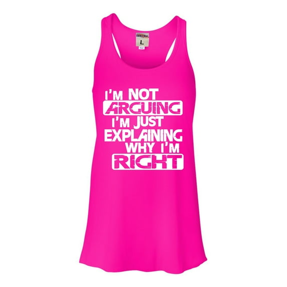 Womens I'm Not Arguing I'm Just Explaining Why I'm Right Flowy Racerback Tank Top T-Shirt