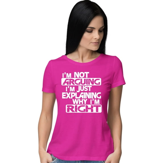 Womens I'm Not Arguing I'm Just Explaining Why I'm Right T-Shirt