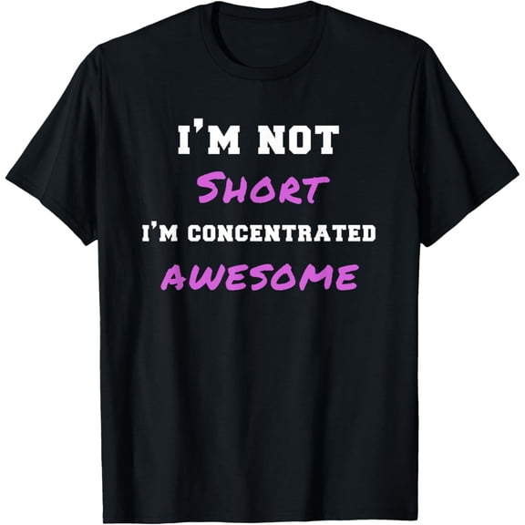 Womens I'm Not Short I'm Concentrated Awesome Funny Gag Gift T-Shirt