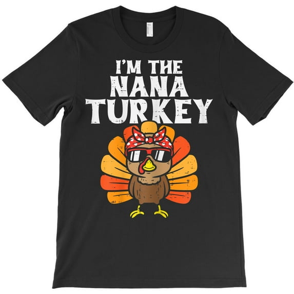 Womens I'm The Nana Turkey Matching Family Thanksgiving Grandma G7932 Unisex T-Shirt, Up to Size 5XL