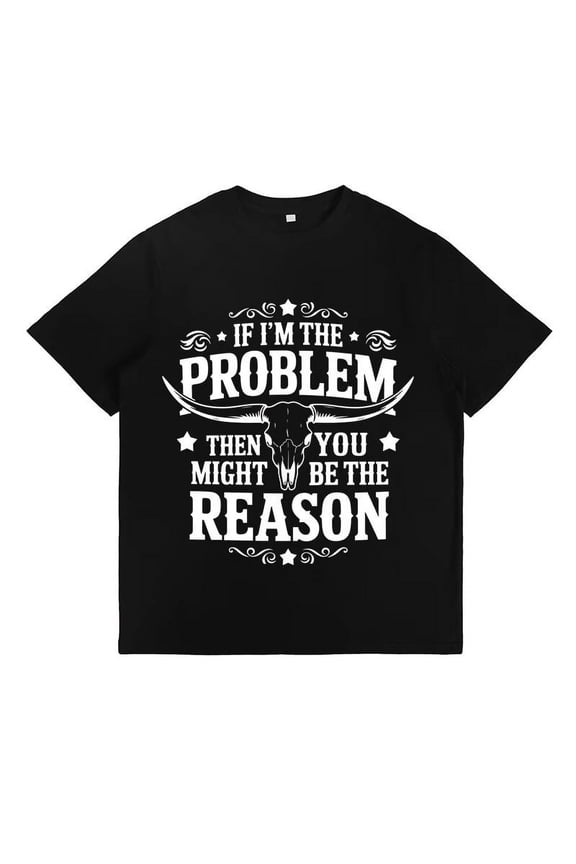Womens IF I'M THE PROBLEM THEN YOU MIGHT BE THE REASON Pattern T Shirt Letter Graphic Tees Cotton Tops Black,XL