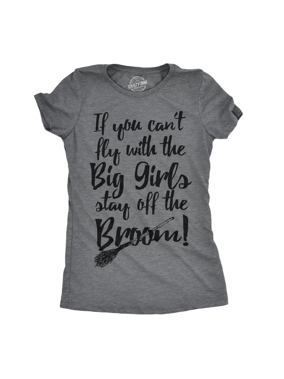 Womens If You Cant Fly With The Big Girls Stay Off The Broom Funny Witch T Shirt Womens Graphic Tees