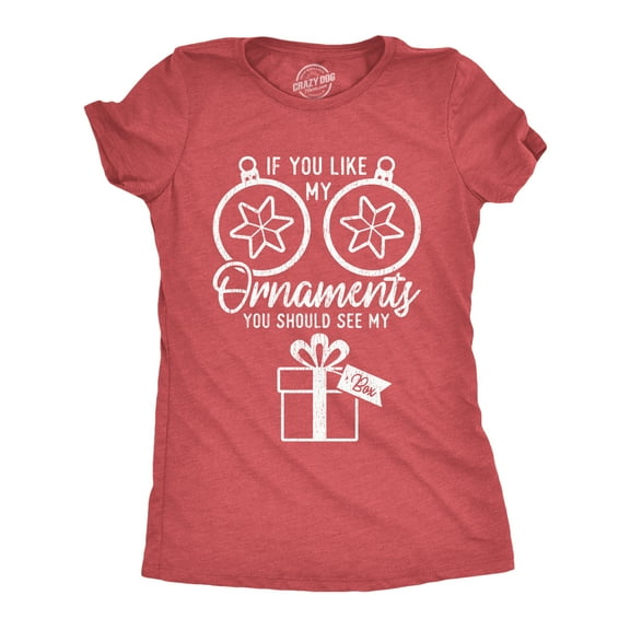 Womens If You Like My Ornaments You Should See My Box T Shirt Funny Christmas Innuendo Tee Womens Graphic Tees
