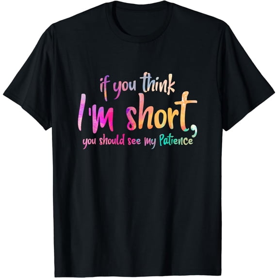 Womens If You Think I'm Short You Should See My Patience T-Shirt