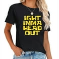 thumbnail image 1 of Womens Ight Imma Head Out Funny Internet Meme Humor Unisex Graphic T Shirt Black 2X-Large, 1 of 5