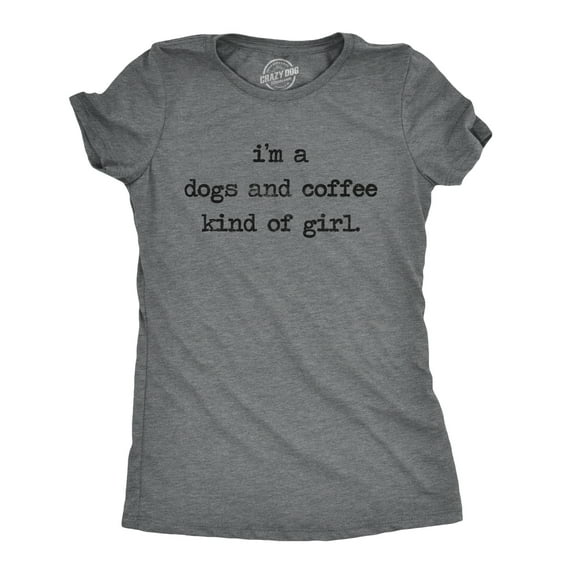 Womens Im A Dogs and Coffee Kind Of Girl T shirt Funny Pet Lover Mom Puppy Tee Womens Graphic Tees