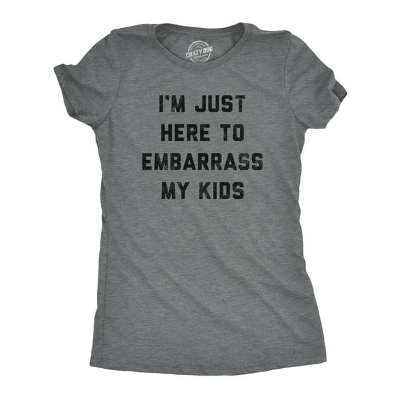 Womens Im Just Here to Embarrass My Kids T Shirt Funny Parenting Novelty Gift for Dad Womens Graphic Tees