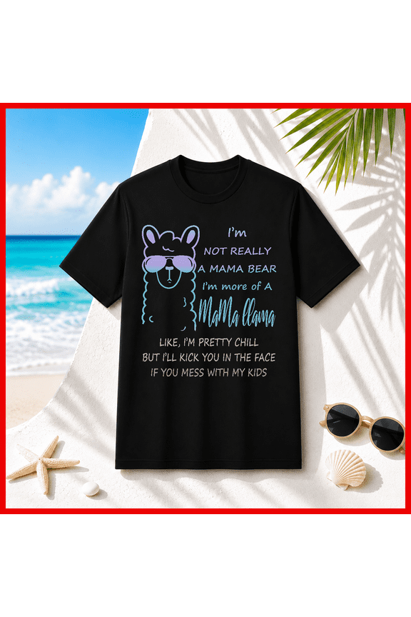 Womens Im Not Mama Bear Im More Of A Mama Llama Quote Unisex T-Shirt V10951, S-5XL