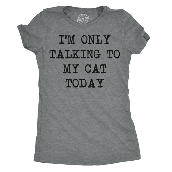 Womens Im Only Talking to My Cat Today T Shirt Funny Sarcastic Cool Tee for Mom Womens Graphic Tees