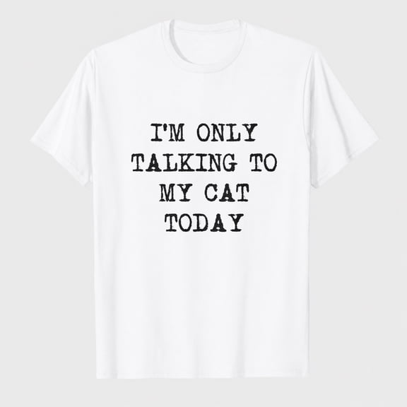 Womens Im Only Talking to My Cat Today T Shirt Funny Sarcastic Cool Tee for Mom