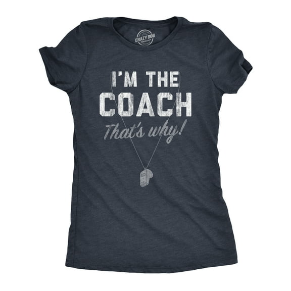 Womens Im The Coach Thats Why T Shirt Funny Sarcastic Sport Coaching Whistle Graphic Tee for Ladies Womens Graphic Tees