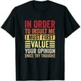 thumbnail image 1 of Womens In Order To Insult Me I Must First Value Your Opinion Funny T-Shirt Black Large, 1 of 5