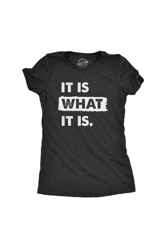 Womens It Is What It Is T Shirt Funny Sarcastic Accepting Coping Saying Tee for Ladies Womens Graphic Tees