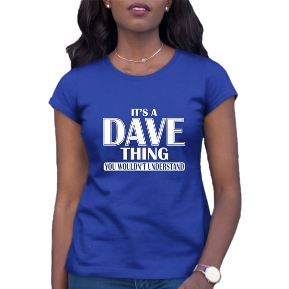 Womens It's A Dave Thing You Wouldn't Understand T-Shirt
