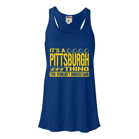 Womens It's A Pittsburgh Thing You Wouldn't Understand Flowy Racerback Tank Top T-Shirt