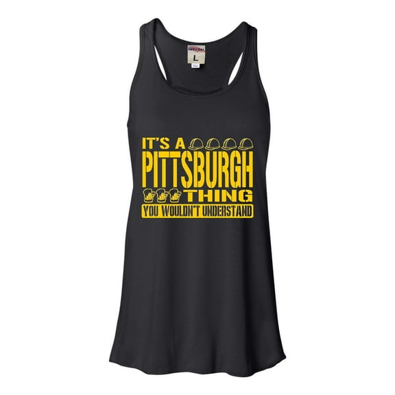 Womens It's A Pittsburgh Thing You Wouldn't Understand Flowy Racerback Tank Top T-Shirt