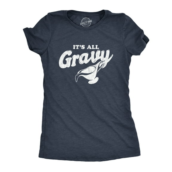 Womens It's All Gravy T Shirt Funny Thanksgiving Dinner Holiday Tee Womens Graphic Tees