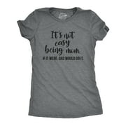 Womens It's Not Easy Being Mom Tshirt Funny Mothers Day Love Novelty Tee Womens Graphic Tees