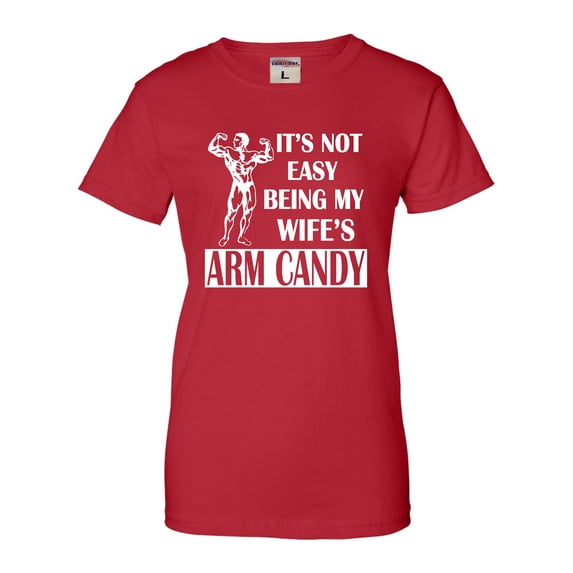 Womens It's Not Easy Being My Wife's Arm Candy T-Shirt