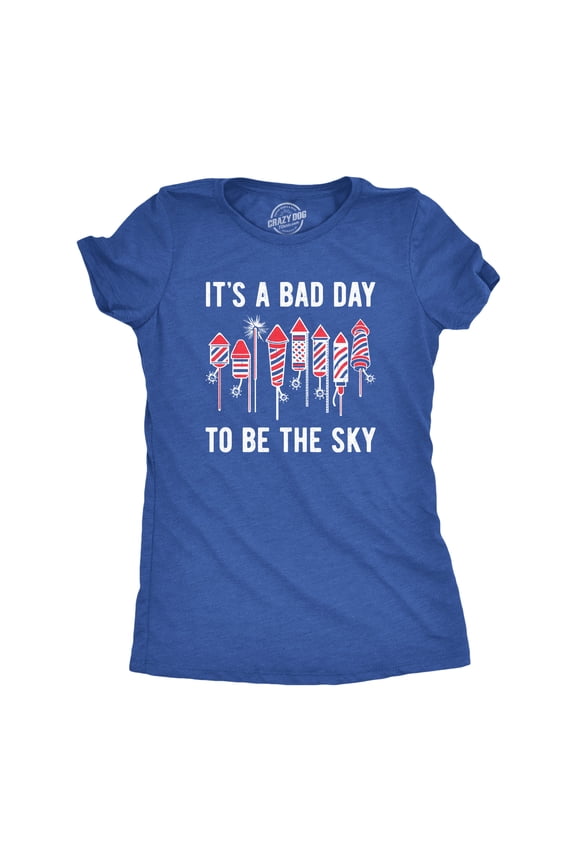 Womens Its A Bad Day to Be The Sky T Shirt Funny Fourth Of July Fireworks Explosion Tee for Ladies Womens Graphic Tees