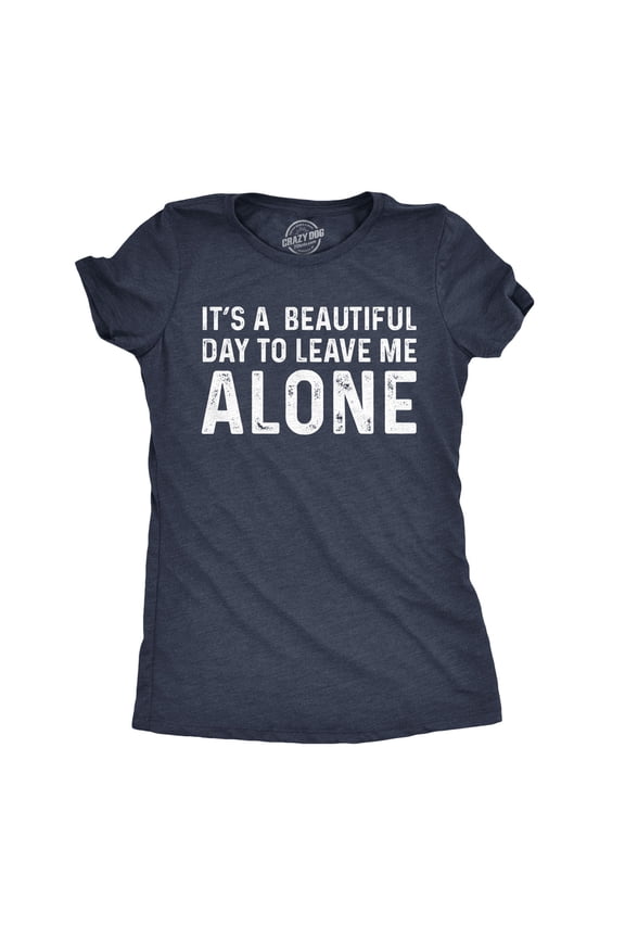 Womens Its A Beautiful Day to Leave Me Alone T shirt Funny Sarcastic Humor Tee Womens Graphic Tees