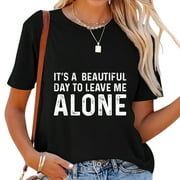 Womens Its A Beautiful Day to Leave Me Alone T Shirt Funny Sarcastic Humor Tee