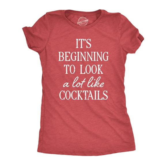 Womens Its Beginning to Look A Lot Like Cocktails T Shirt Funny Xmas Booze Drinking Tee for Ladies Womens Graphic Tees