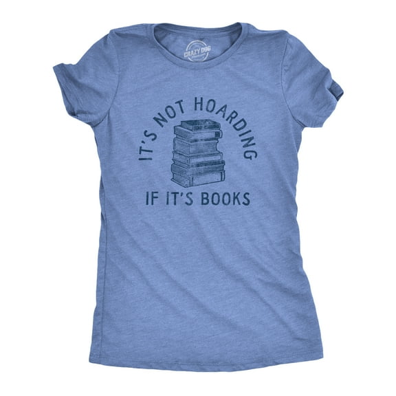 Womens Its Not Hoarding If Its Books T Shirt Funny Nerdy Reading Lovers Tee for Ladies Womens Graphic Tees