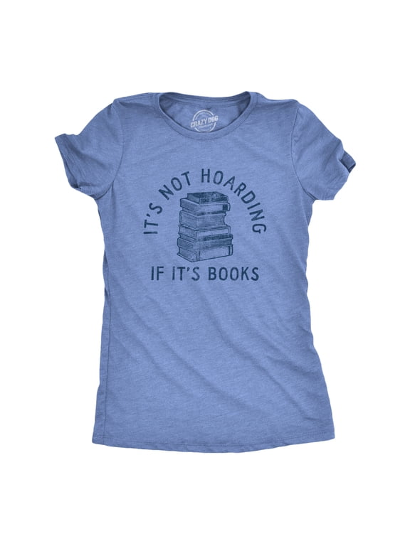 Womens Its Not Hoarding If Its Books T Shirt Funny Nerdy Reading Lovers Tee for Ladies Womens Graphic Tees