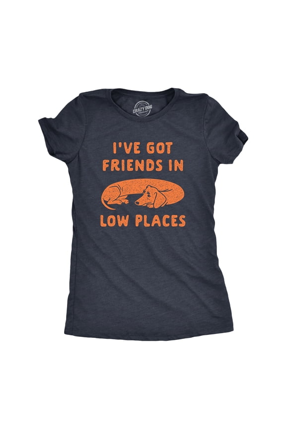 Womens Ive Got Friends In Low Places T Shirt Funny Wiener Dog Dachshund Graphic Tee Womens Graphic Tees