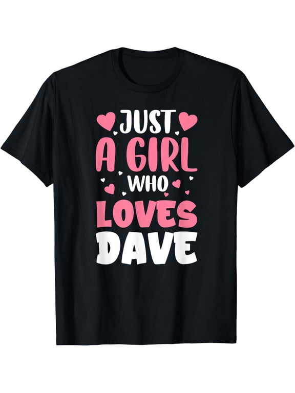 Womens Just A Girl Who Loves Dave Cute Dave T-Shirt