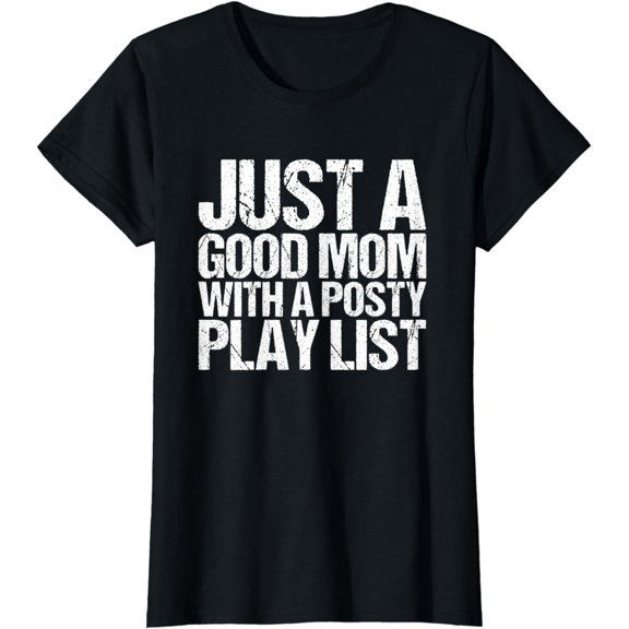 Womens Just A Good Mom With A Posty Play List Gift T-Shirt