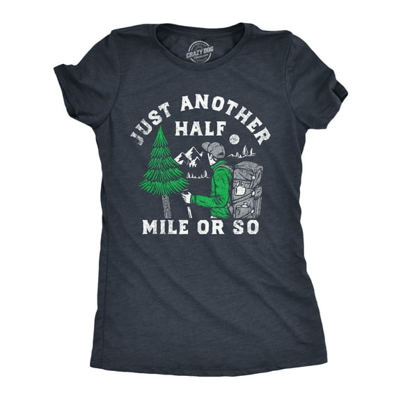 Womens Just Another Half Mile Or so T Shirt Funny Outdoor Lovers Hiking Joke Tee for Ladies Womens Graphic Tees