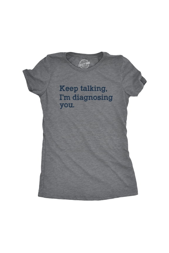 Womens Keep Talking I'm Diagnosing You T Shirt Funny Sarcastic Gossip Graphic Tee Womens Graphic Tees