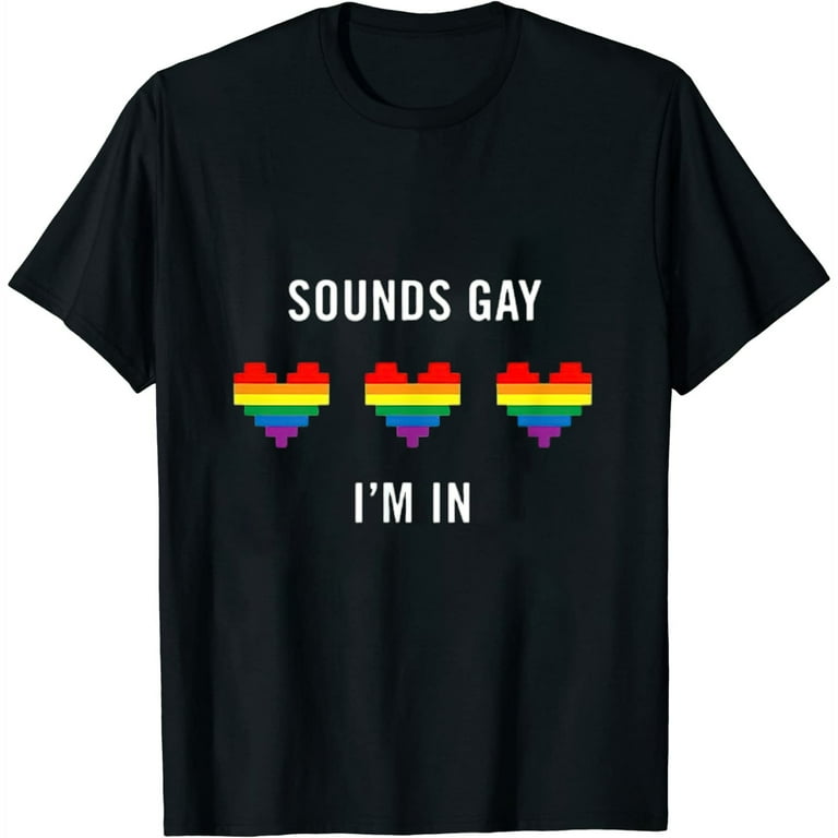 Sounds Gay I'm In T-Shirt Funny Rainbow Pride Shirt T-Shirt Sounds Gay I'm In T-Shirt Funny Rainbow Pride Shirt T-Shirt