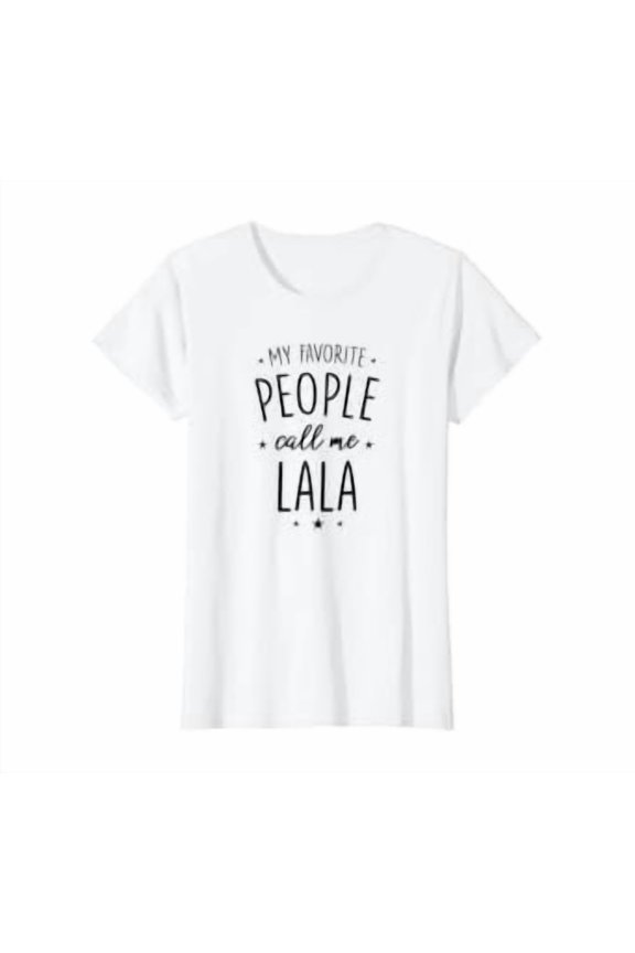 Womens Lala Gift: My Favorite People Call Me Lala T-Shirt
