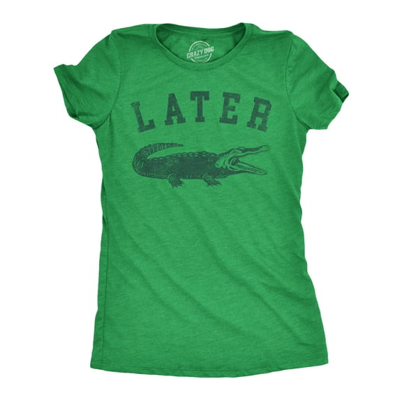 Womens Later Alligator T Shirt Funny Gator Joke Saying Tee for Ladies Womens Graphic Tees