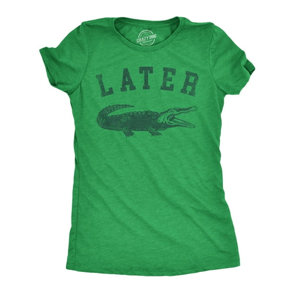 Womens Later Alligator T Shirt Funny Gator Joke Saying Tee for Ladies Womens Graphic Tees
