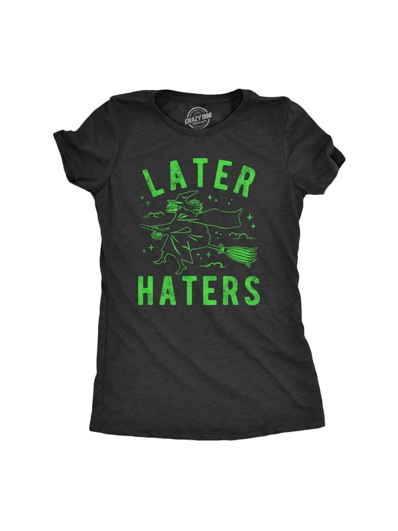 Womens Later Haters T Shirt Funny Halloween Witch Flying Broomstick Joke Tee for Ladies Womens Graphic Tees