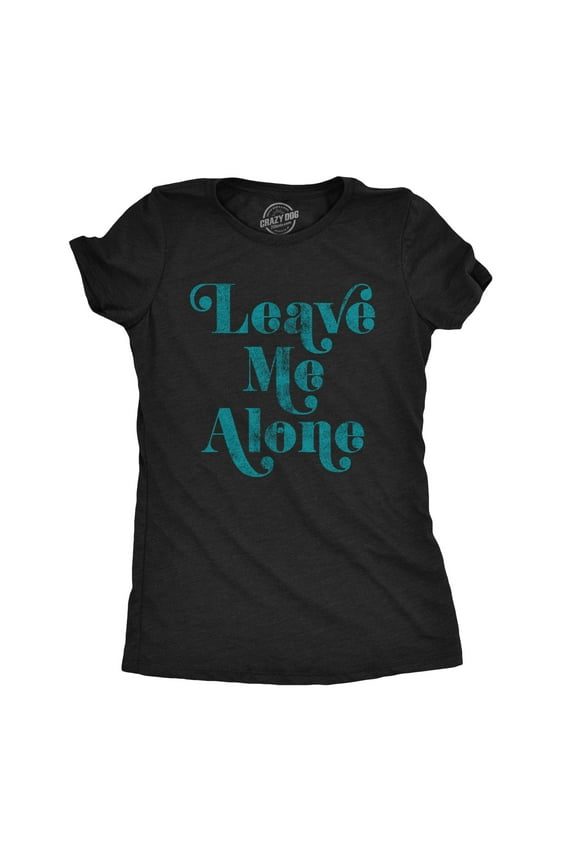 Womens Leave Me Alone T shirt Funny Introvert Sarcastic Hipster Antisocial Tee Womens Graphic Tees